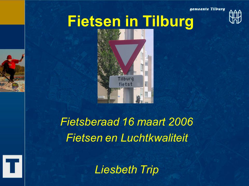 Fietsen in Tilburg Fietsberaad 16 maart 2006 Fietsen en Luchtkwaliteit Liesbeth Trip