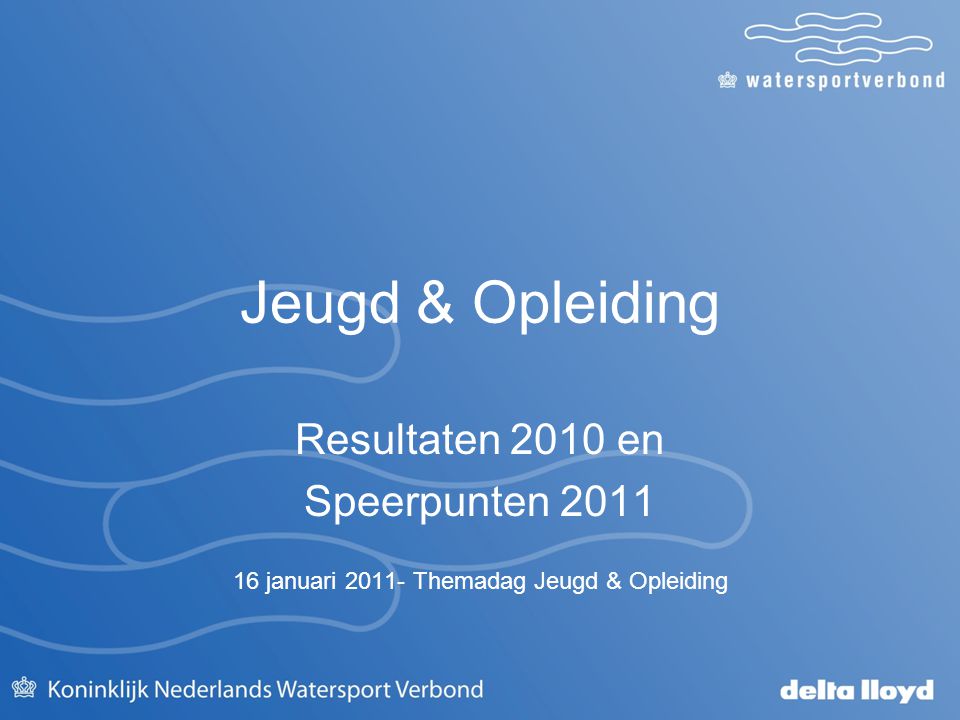 Jeugd & Opleiding Resultaten 2010 en Speerpunten januari Themadag Jeugd & Opleiding