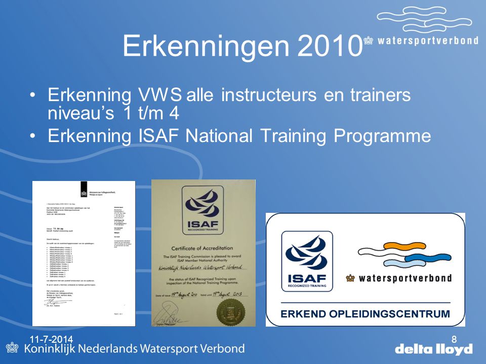 Erkenningen 2010 Erkenning VWS alle instructeurs en trainers niveau’s 1 t/m 4 Erkenning ISAF National Training Programme