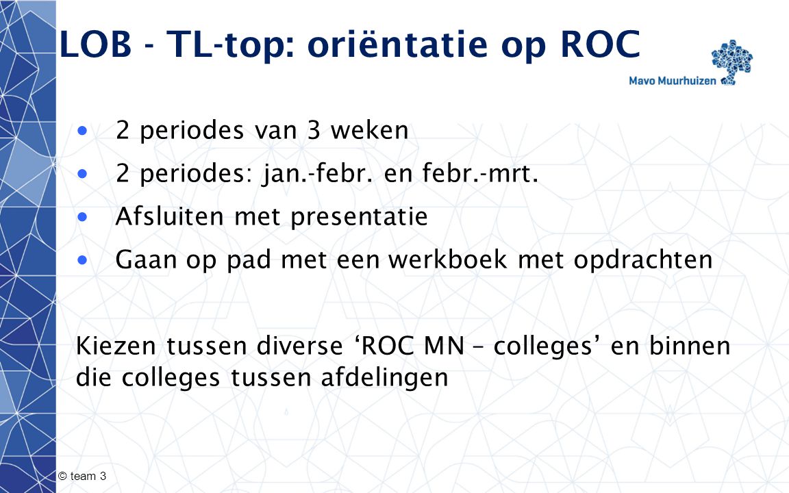 © team 3 LOB - TL-top: oriëntatie op ROC 2 periodes van 3 weken 2 periodes: jan.-febr.