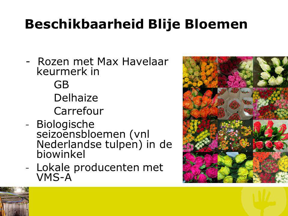 - Rozen met Max Havelaar keurmerk in GB Delhaize Carrefour - Biologische seizoensbloemen (vnl Nederlandse tulpen) in de biowinkel - Lokale producenten met VMS-A En bij ons .