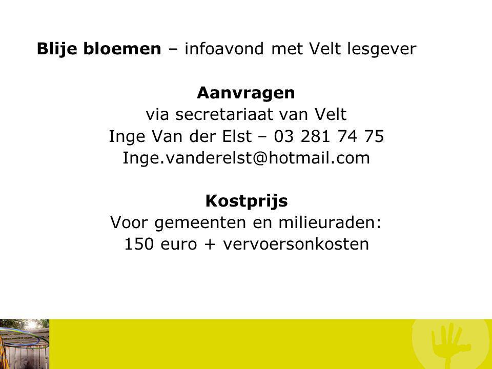 Aanvragen via secretariaat van Velt Inge Van der Elst – Kostprijs Voor gemeenten en milieuraden: 150 euro + vervoersonkosten