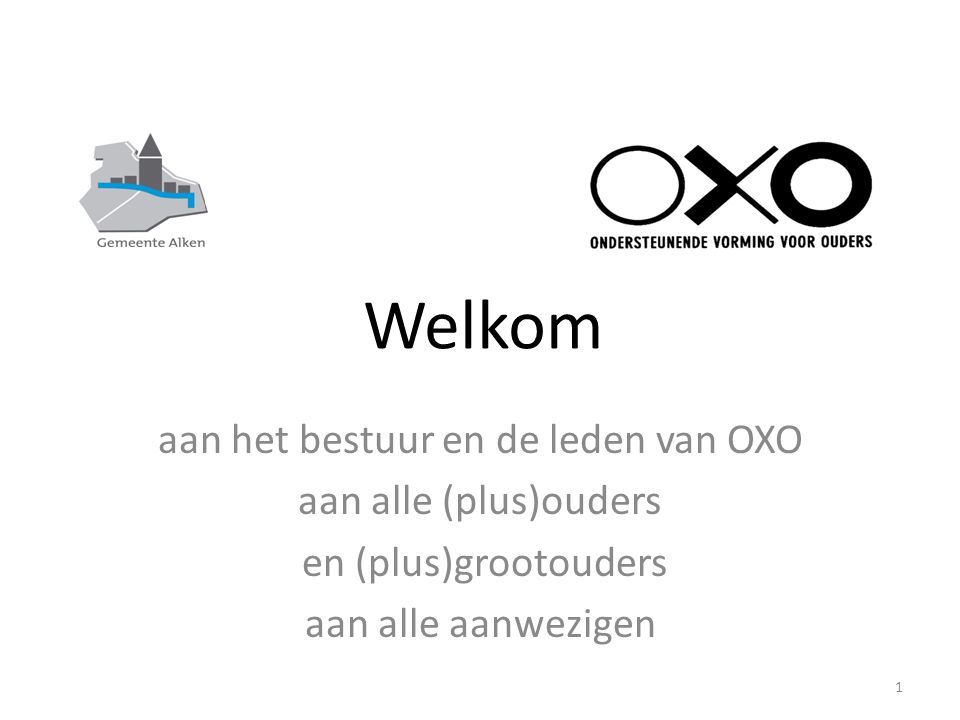 Welkom 1 aan het bestuur en de leden van OXO aan alle (plus)ouders en (plus)grootouders aan alle aanwezigen