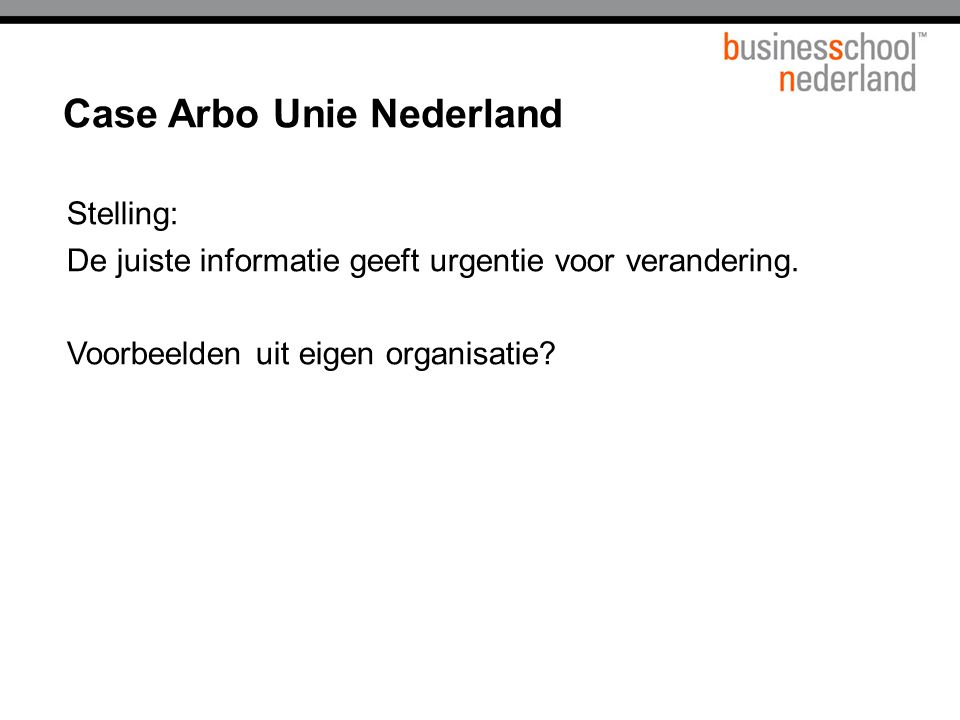 Case Arbo Unie Nederland Stelling: De juiste informatie geeft urgentie voor verandering.