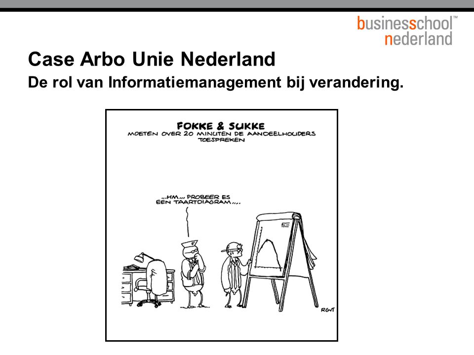 Case Arbo Unie Nederland De rol van Informatiemanagement bij verandering.