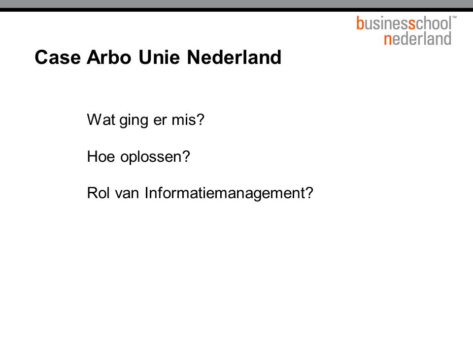 Wat ging er mis Hoe oplossen Rol van Informatiemanagement Case Arbo Unie Nederland