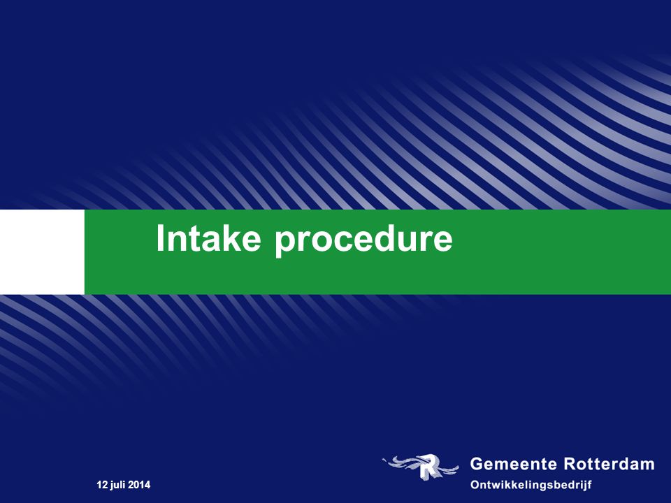 12 juli 2014 Intake procedure