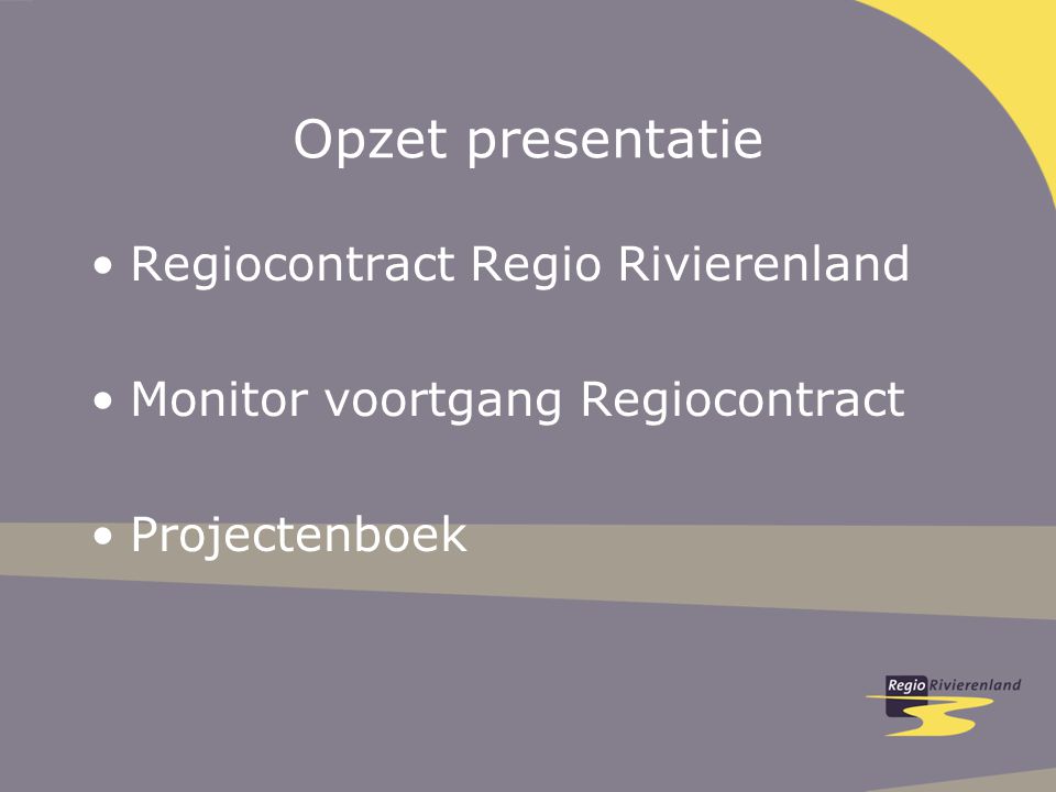Opzet presentatie Regiocontract Regio Rivierenland Monitor voortgang Regiocontract Projectenboek