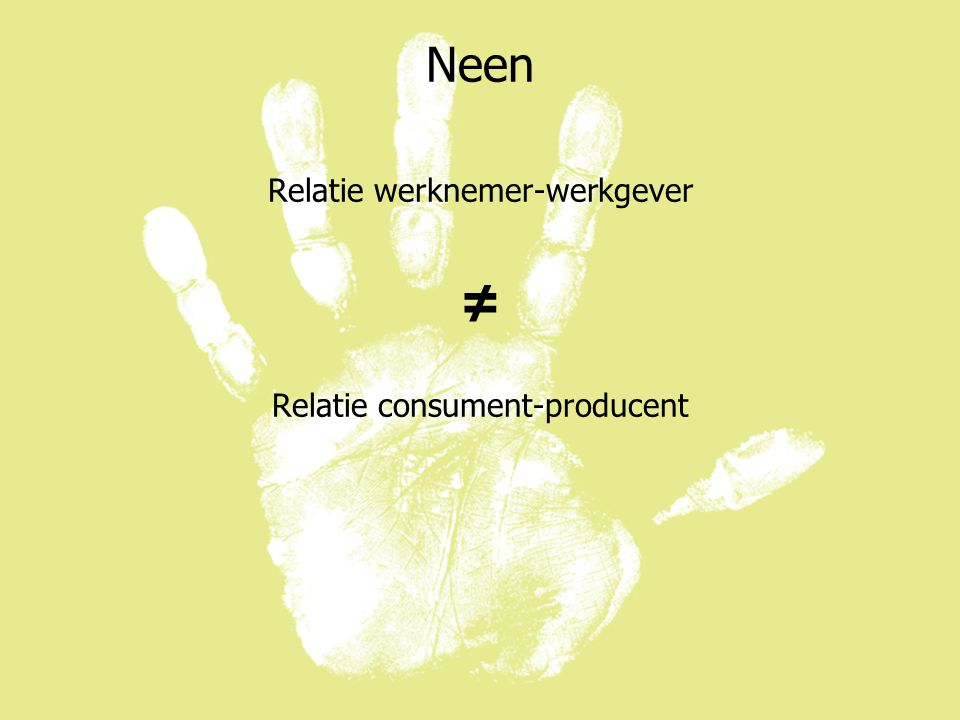 Neen Relatie werknemer-werkgever ≠ Relatie consument-producent