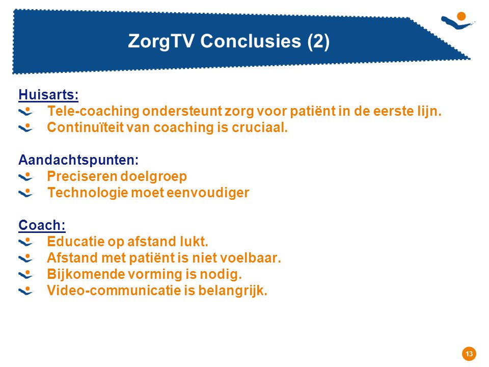 Réunion - Date 13 ZorgTV Conclusies (2) Huisarts: Tele-coaching ondersteunt zorg voor patiënt in de eerste lijn.
