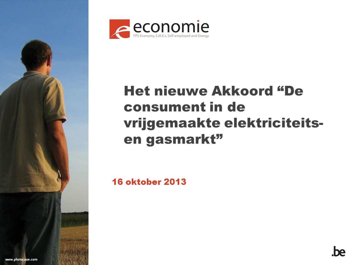 Het nieuwe Akkoord De consument in de vrijgemaakte elektriciteits- en gasmarkt 16 oktober 2013