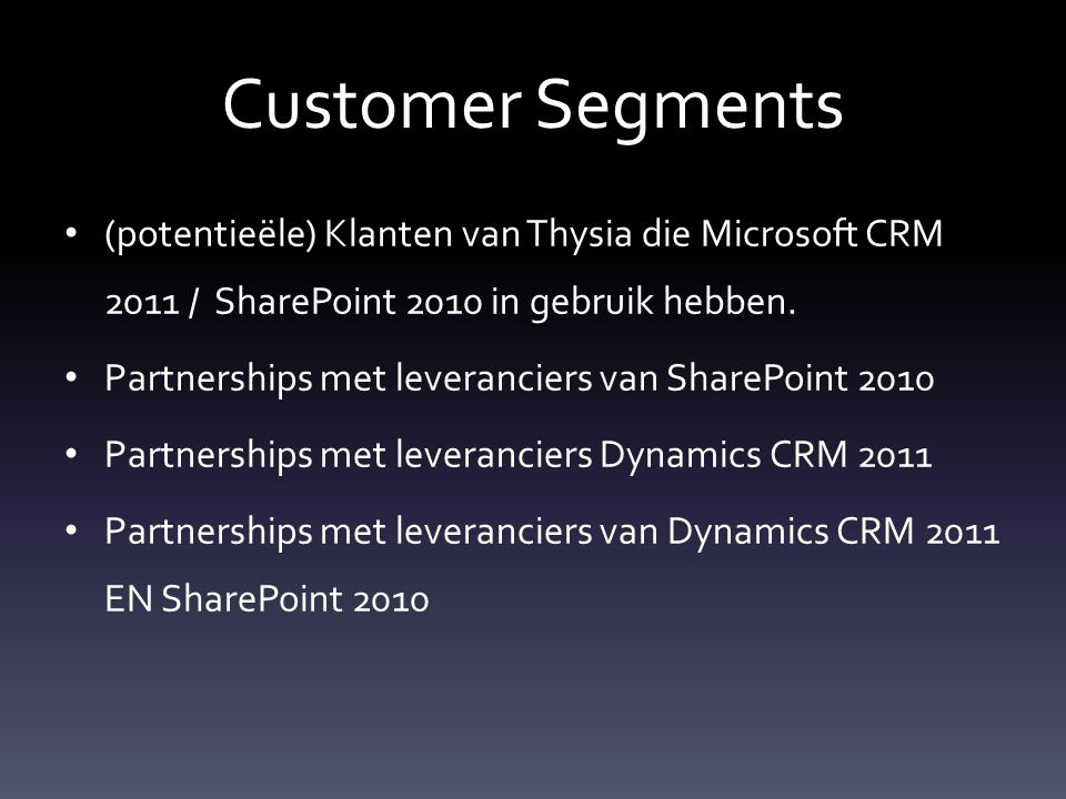 Customer Segments (potentieële) Klanten van Thysia die Microsoft CRM 2011 / SharePoint 2010 in gebruik hebben.