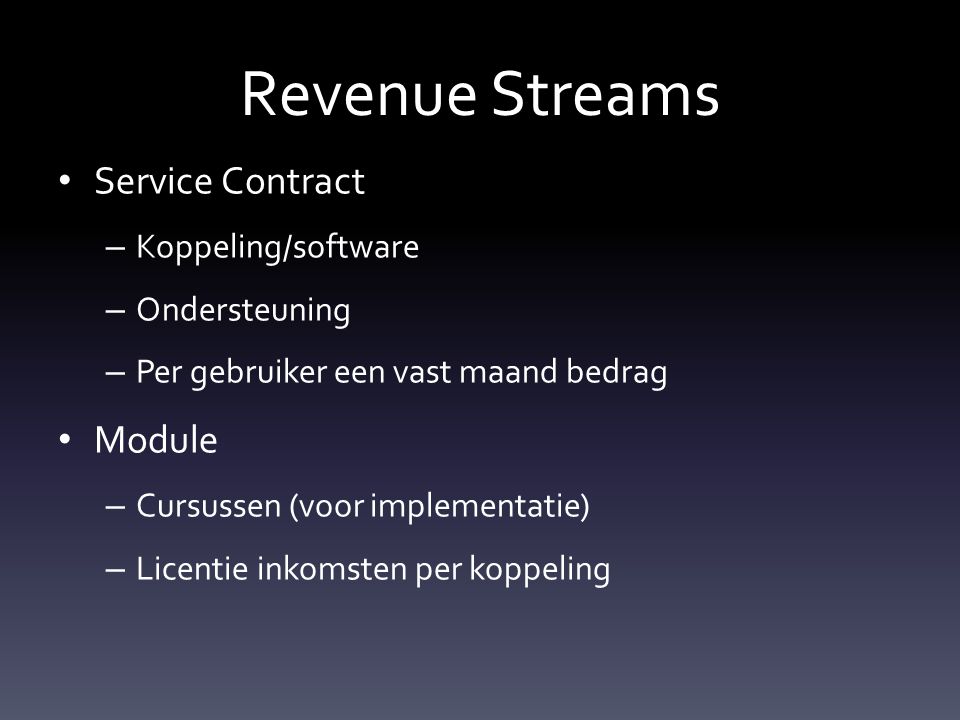 Revenue Streams Service Contract – Koppeling/software – Ondersteuning – Per gebruiker een vast maand bedrag Module – Cursussen (voor implementatie) – Licentie inkomsten per koppeling