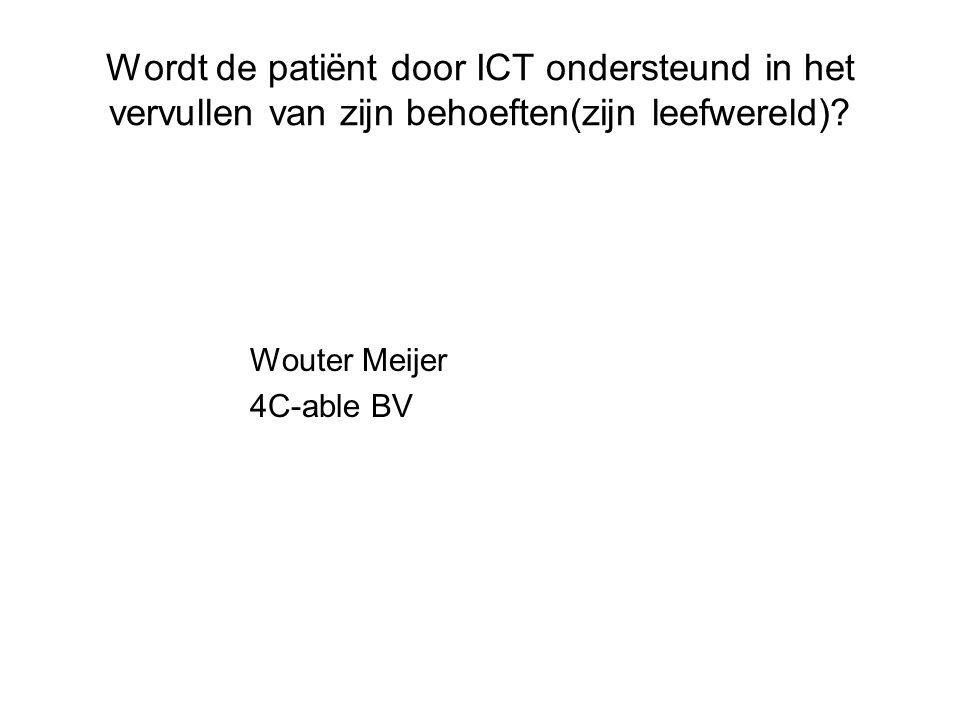 Wordt de patiënt door ICT ondersteund in het vervullen van zijn behoeften(zijn leefwereld).