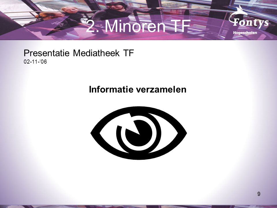 9 2. Minoren TF  Informatie verzamelen Presentatie Mediatheek TF ’06