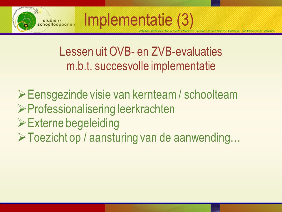 Onderzoek gefinancierd door de Vlaamse Regering in het kader van het programma ‘Steunpunten voor Beleidsrelevant Onderzoek’ Implementatie (3) Lessen uit OVB- en ZVB-evaluaties m.b.t.