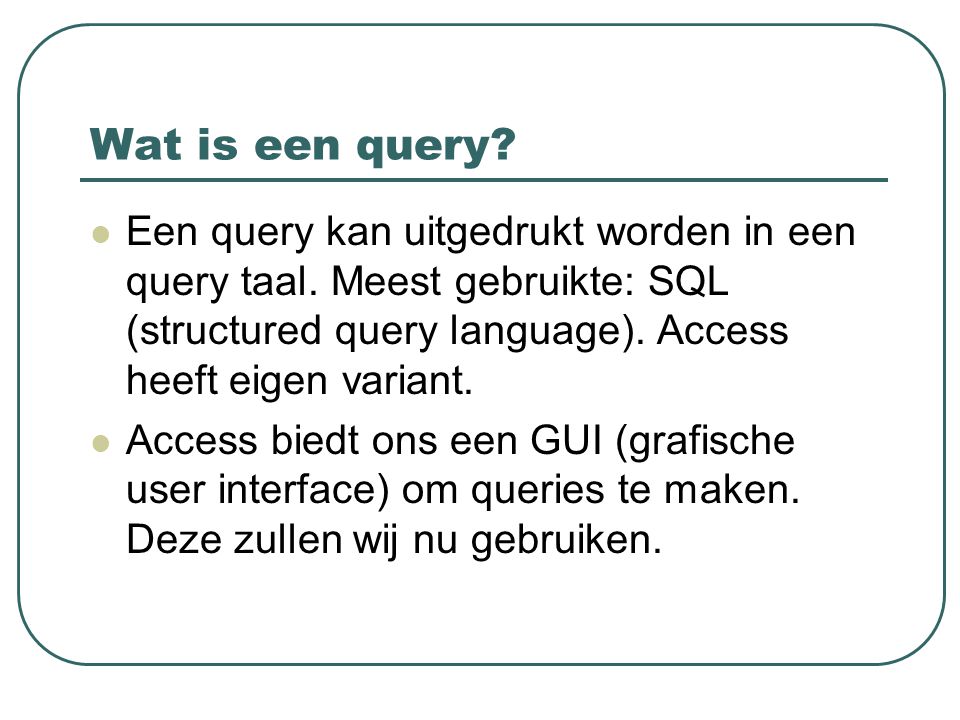 Wat is een query. Een query kan uitgedrukt worden in een query taal.