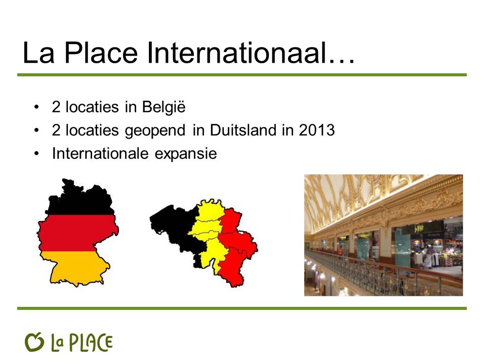 La Place Internationaal… 2 locaties in België 2 locaties geopend in Duitsland in 2013 Internationale expansie