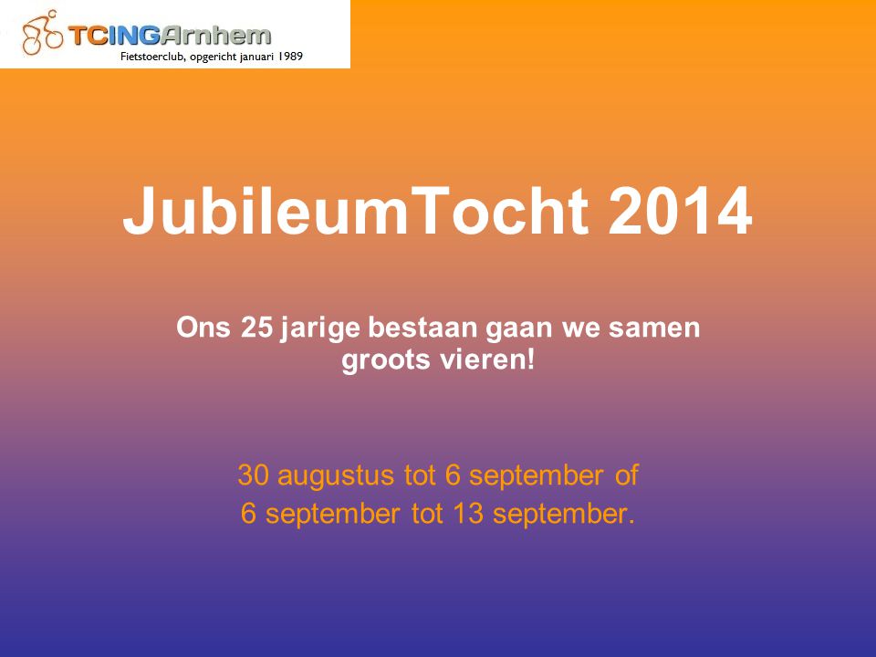 JubileumTocht 2014 Ons 25 jarige bestaan gaan we samen groots vieren.