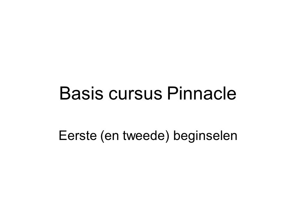 Basis cursus Pinnacle Eerste (en tweede) beginselen