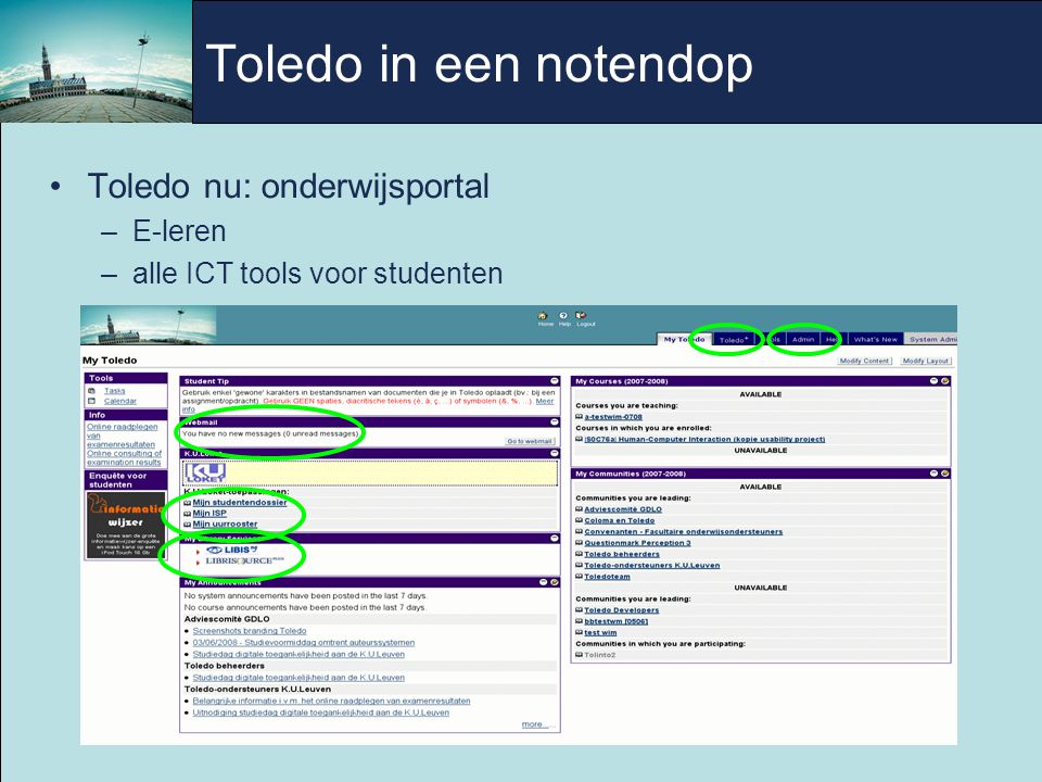 Toledo in een notendop Toledo nu: onderwijsportal –E-leren –alle ICT tools voor studenten