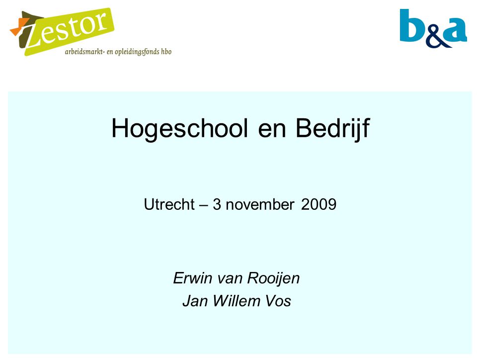 Hogeschool en Bedrijf Utrecht – 3 november 2009 Erwin van Rooijen Jan Willem Vos