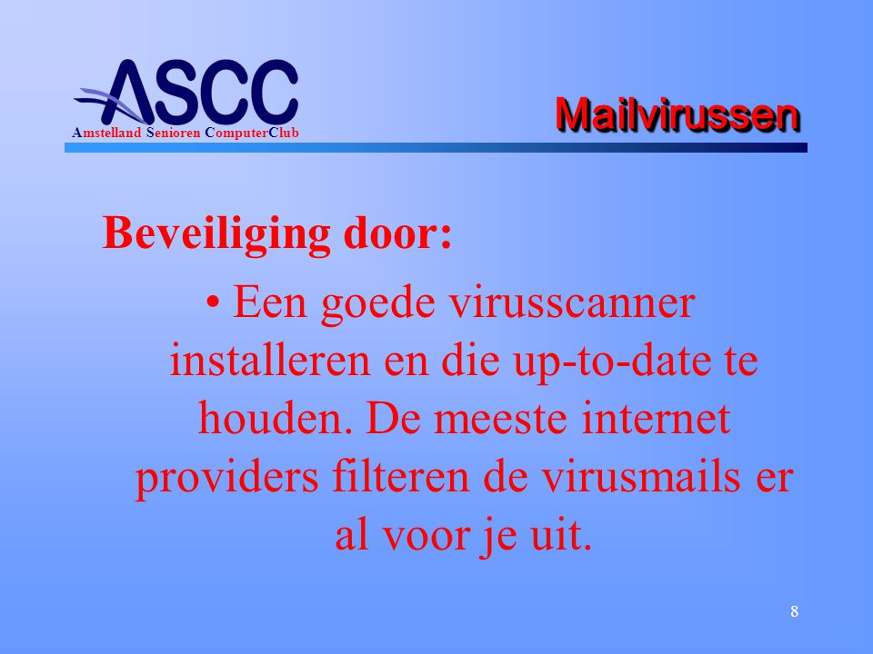 Amstelland Senioren ComputerClub 8 MailvirussenMailvirussen Beveiliging door: Een goede virusscanner installeren en die up-to-date te houden.