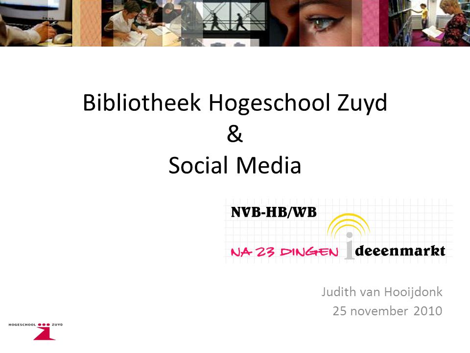 Bibliotheek Hogeschool Zuyd & Social Media Judith van Hooijdonk 25 november 2010