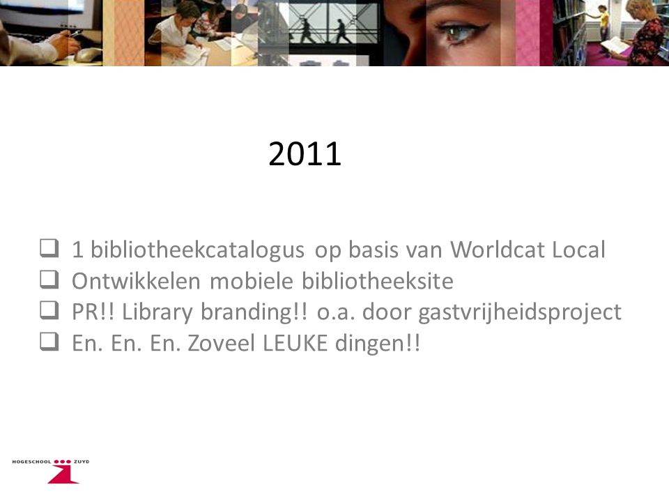 2011  1 bibliotheekcatalogus op basis van Worldcat Local  Ontwikkelen mobiele bibliotheeksite  PR!.
