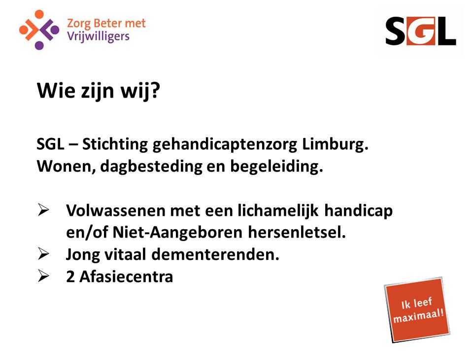 Wie zijn wij. SGL – Stichting gehandicaptenzorg Limburg.