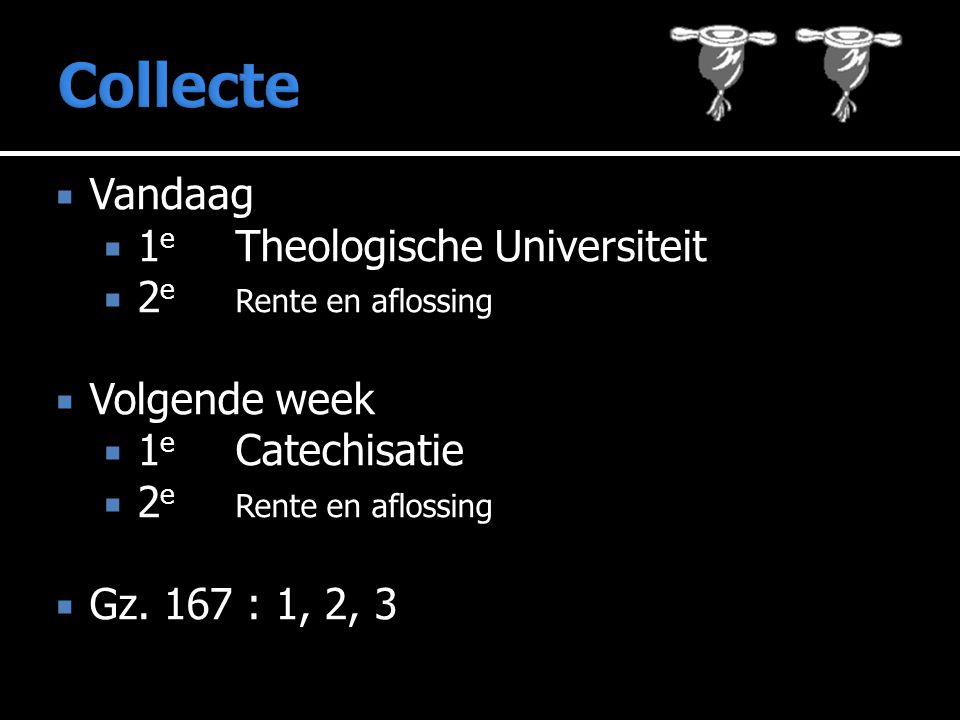  Vandaag  1 e Theologische Universiteit  2 e Rente en aflossing  Volgende week  1 e Catechisatie  2 e Rente en aflossing  Gz.