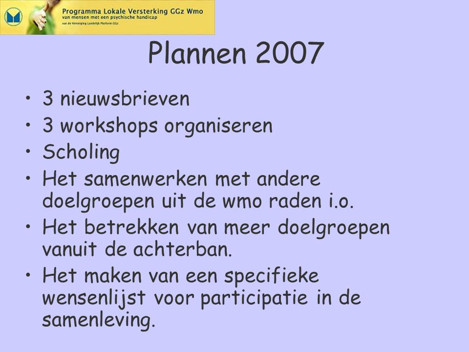 Plannen nieuwsbrieven 3 workshops organiseren Scholing Het samenwerken met andere doelgroepen uit de wmo raden i.o.