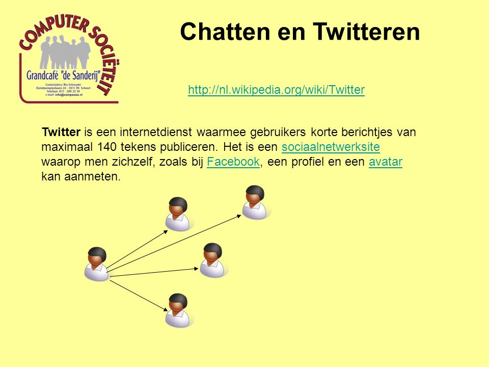 Chatten en Twitteren Twitter is een internetdienst waarmee gebruikers korte berichtjes van maximaal 140 tekens publiceren.