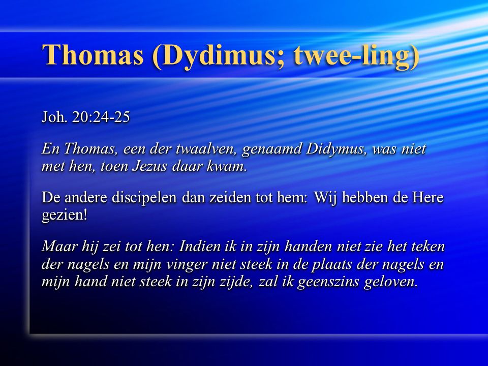 Thomas (Dydimus; twee-ling) Joh.