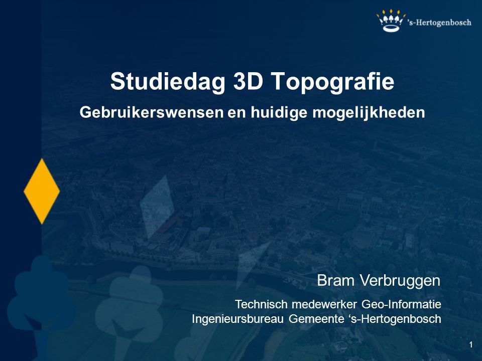 1 Studiedag 3D Topografie Bram Verbruggen Technisch medewerker Geo-Informatie Ingenieursbureau Gemeente ‘s-Hertogenbosch Gebruikerswensen en huidige mogelijkheden