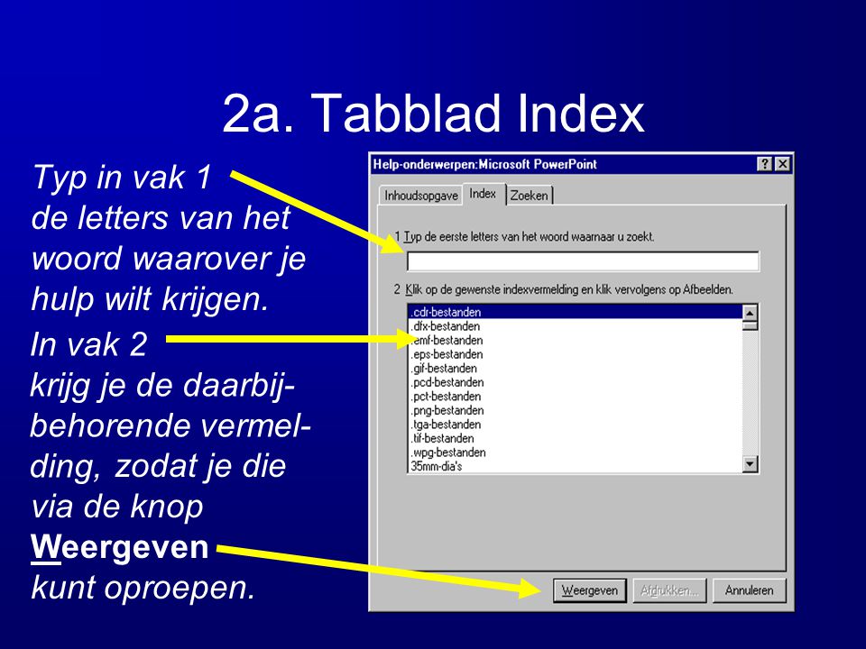 2a. Tabblad Index Typ in vak 1 de letters van het woord waarover je hulp wilt krijgen.
