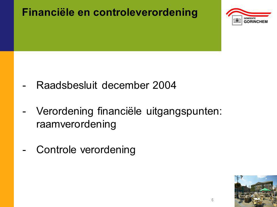 Financiële en controleverordening -Raadsbesluit december Verordening financiële uitgangspunten: raamverordening -Controle verordening 6