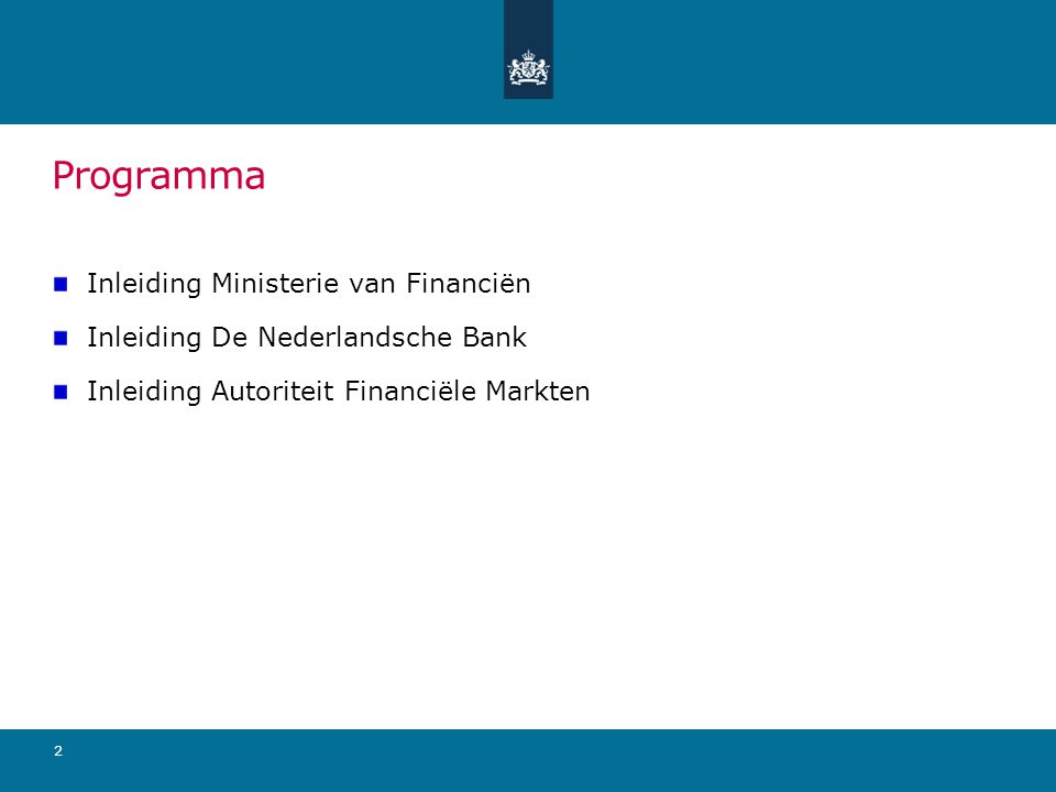 Programma Inleiding Ministerie van Financiën Inleiding De Nederlandsche Bank Inleiding Autoriteit Financiële Markten 2
