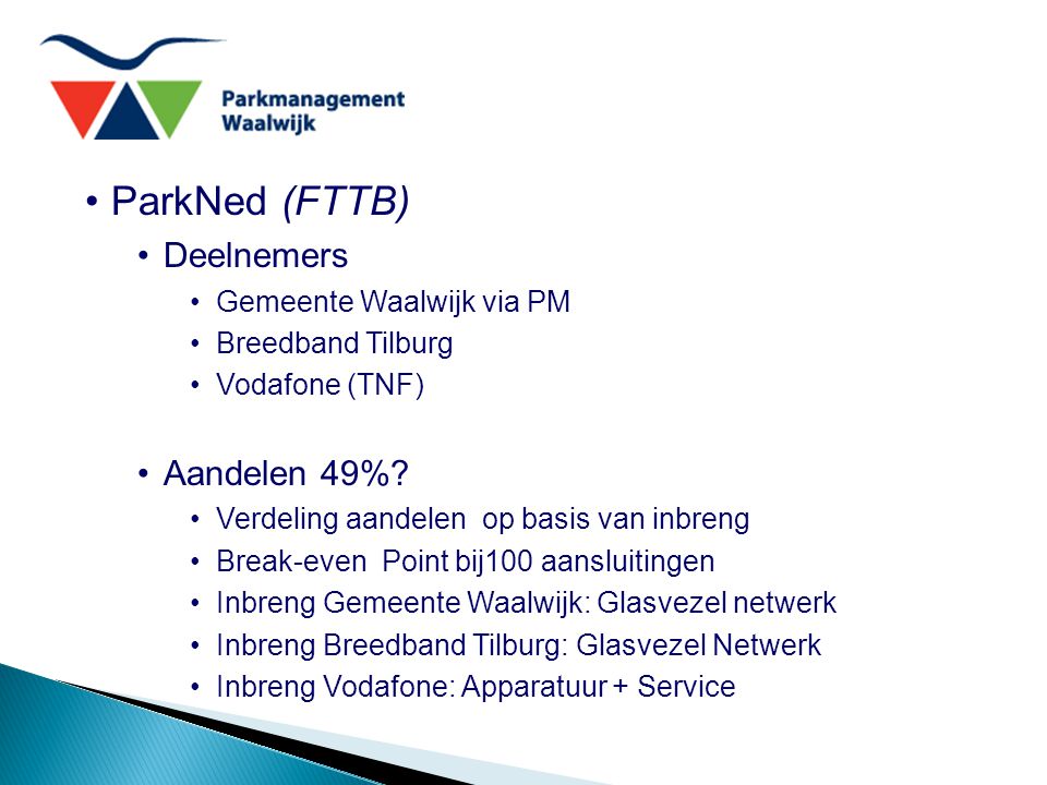 ParkNed (FTTB) Deelnemers Gemeente Waalwijk via PM Breedband Tilburg Vodafone (TNF) Aandelen 49%.