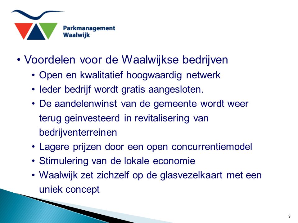 9 Voordelen voor de Waalwijkse bedrijven Open en kwalitatief hoogwaardig netwerk Ieder bedrijf wordt gratis aangesloten.