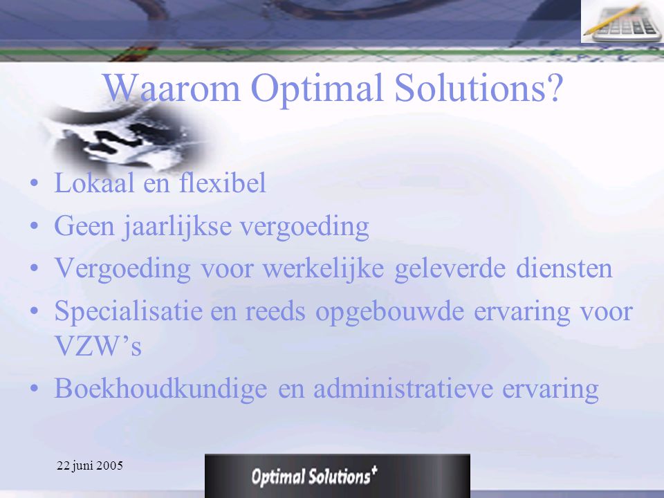 22 juni 2005 Waarom Optimal Solutions.