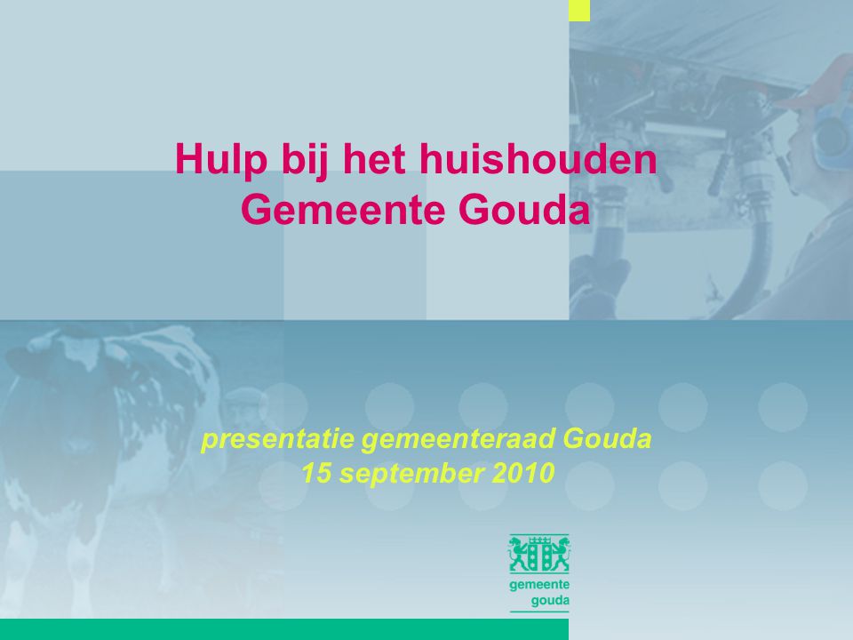 Hulp bij het huishouden Gemeente Gouda presentatie gemeenteraad Gouda 15 september 2010
