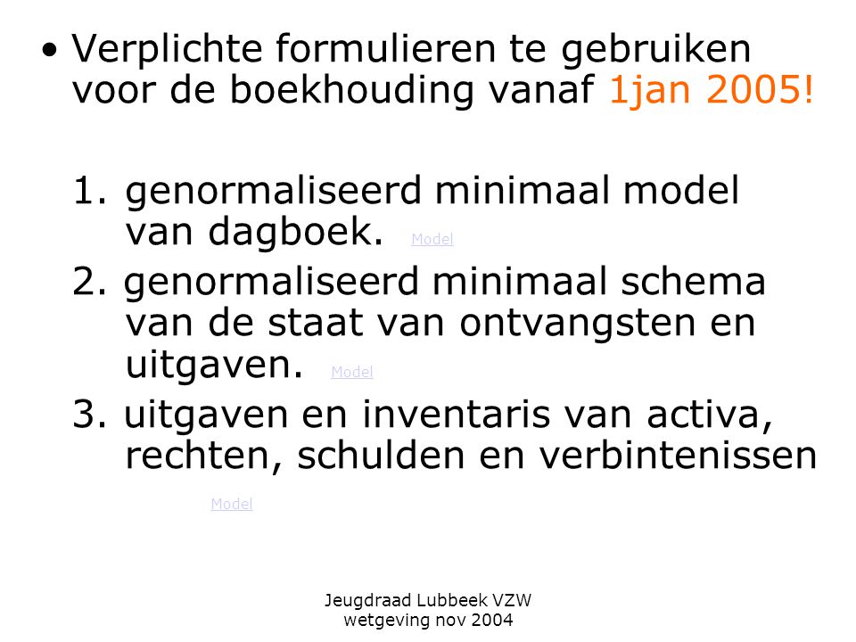 Jeugdraad Lubbeek VZW wetgeving nov 2004 Verplichte formulieren te gebruiken voor de boekhouding vanaf 1jan 2005.