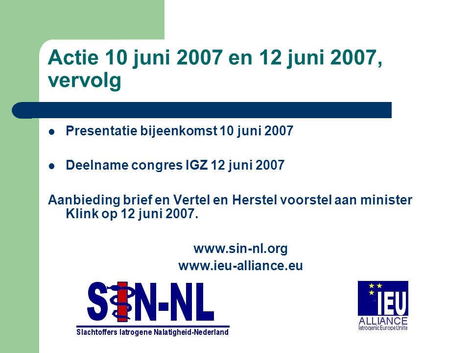 Actie 10 juni 2007 en 12 juni 2007, vervolg Presentatie bijeenkomst 10 juni 2007 Deelname congres IGZ 12 juni 2007 Aanbieding brief en Vertel en Herstel voorstel aan minister Klink op 12 juni 2007.