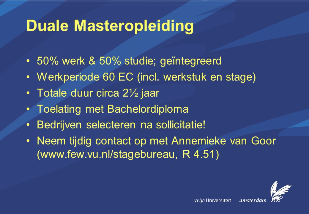 vrije Universiteit amsterdam Duale Masteropleiding 50% werk & 50% studie; geïntegreerd Werkperiode 60 EC (incl.