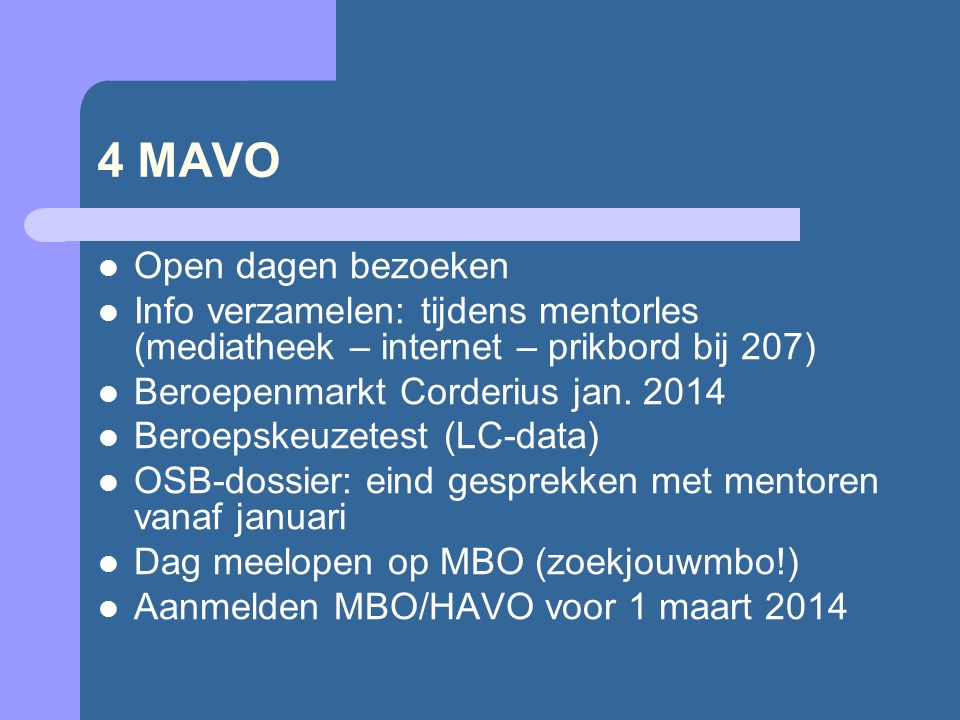 4 MAVO Open dagen bezoeken Info verzamelen: tijdens mentorles (mediatheek – internet – prikbord bij 207) Beroepenmarkt Corderius jan.