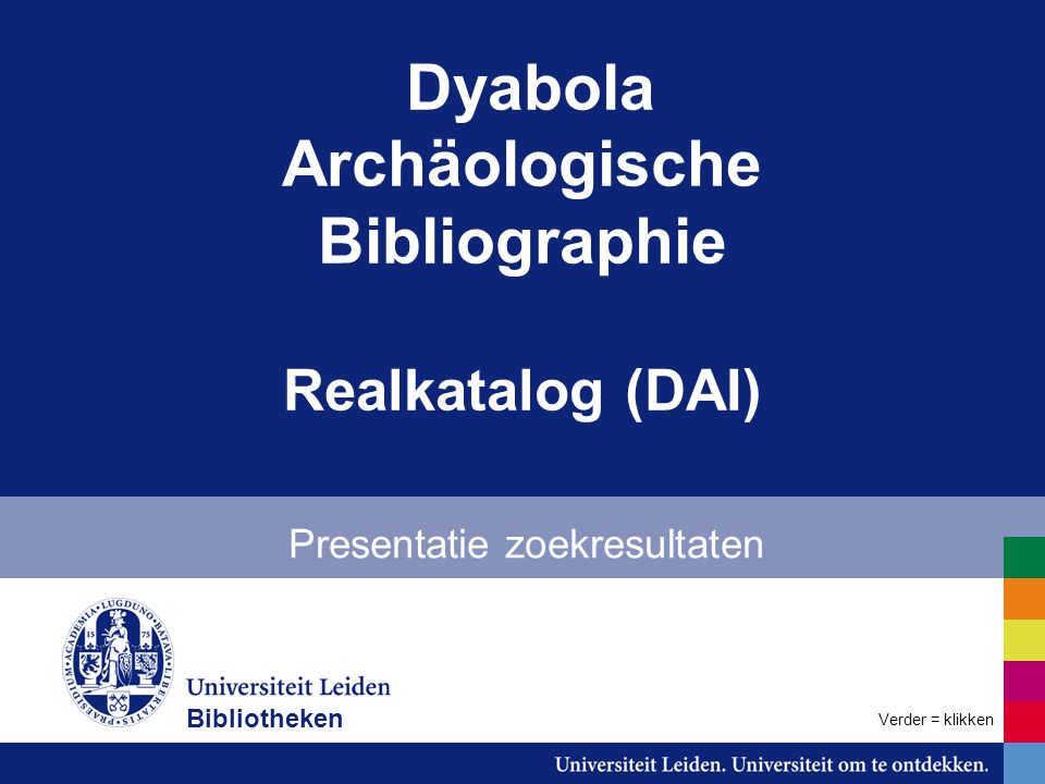 Dyabola Archäologische Bibliographie Realkatalog (DAI) Presentatie zoekresultaten Verder = klikken Bibliotheken