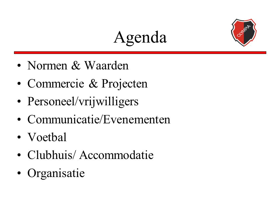 Agenda Normen & Waarden Commercie & Projecten Personeel/vrijwilligers Communicatie/Evenementen Voetbal Clubhuis/ Accommodatie Organisatie
