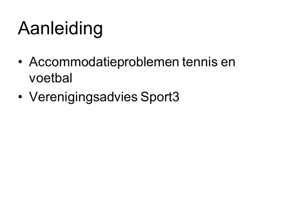 Aanleiding Accommodatieproblemen tennis en voetbal Verenigingsadvies Sport3