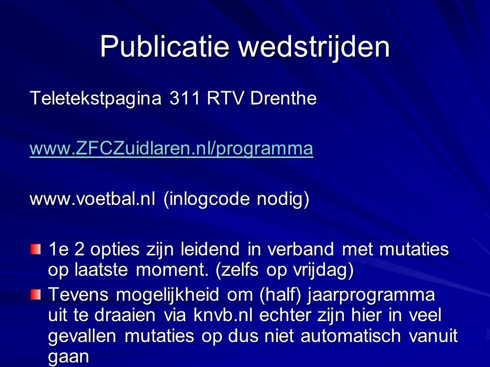 Publicatie wedstrijden Teletekstpagina 311 RTV Drenthe     (inlogcode nodig) 1e 2 opties zijn leidend in verband met mutaties op laatste moment.